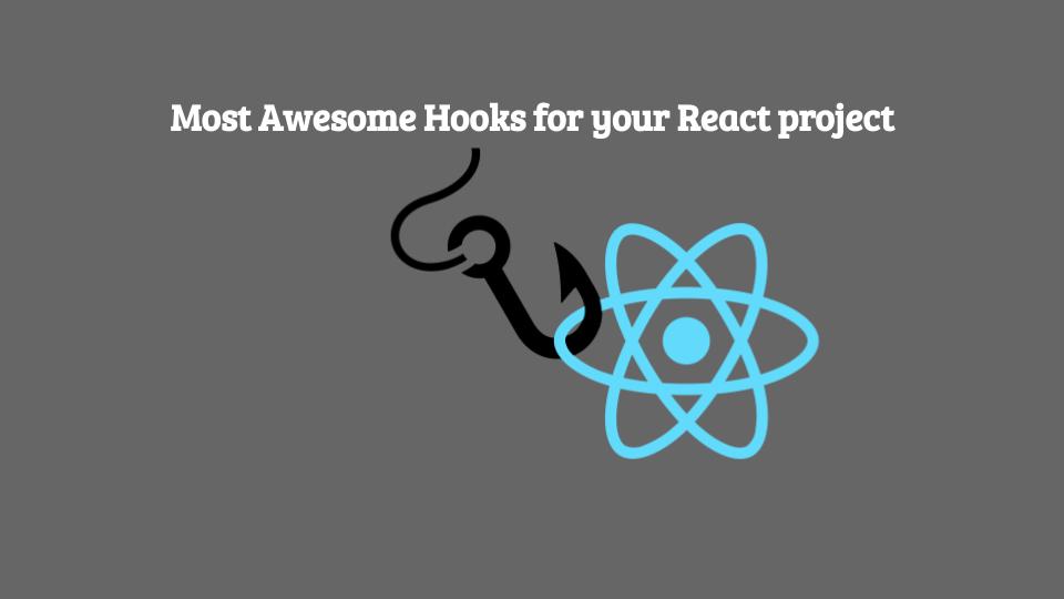 Most Awesome Hooks for your React project