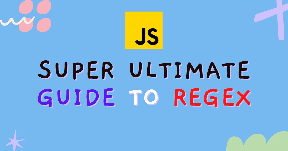 Super ultimate guide to Regex in 2021 (how to  use in JavaScript)