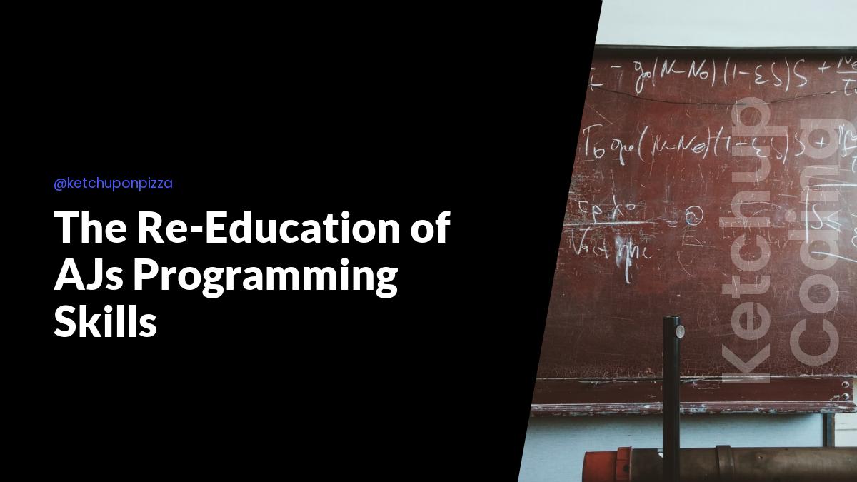 The Re-Education of AJ's Programming Skills