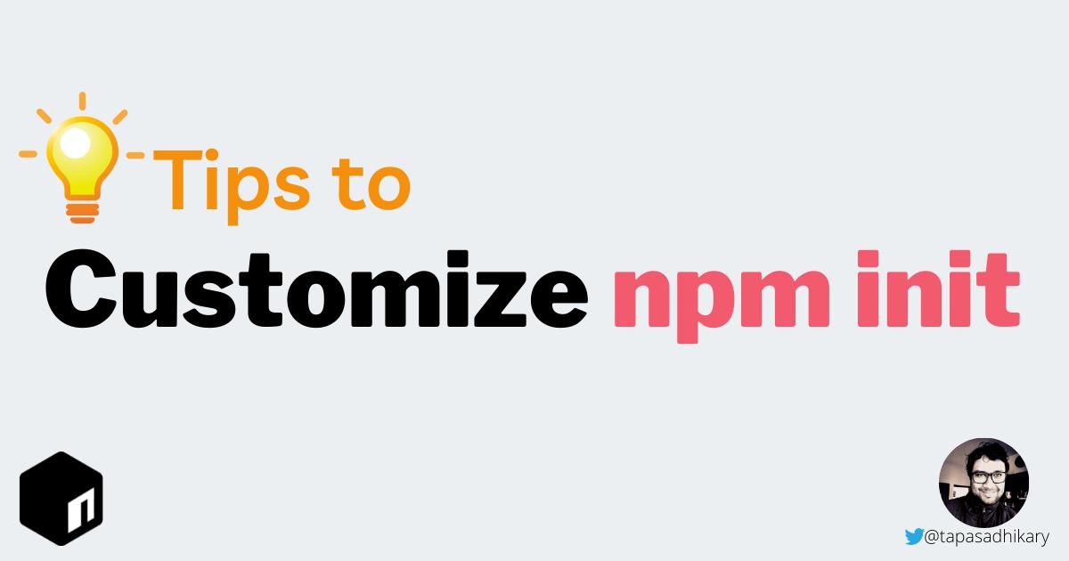 Tips to customize npm init to make it your own