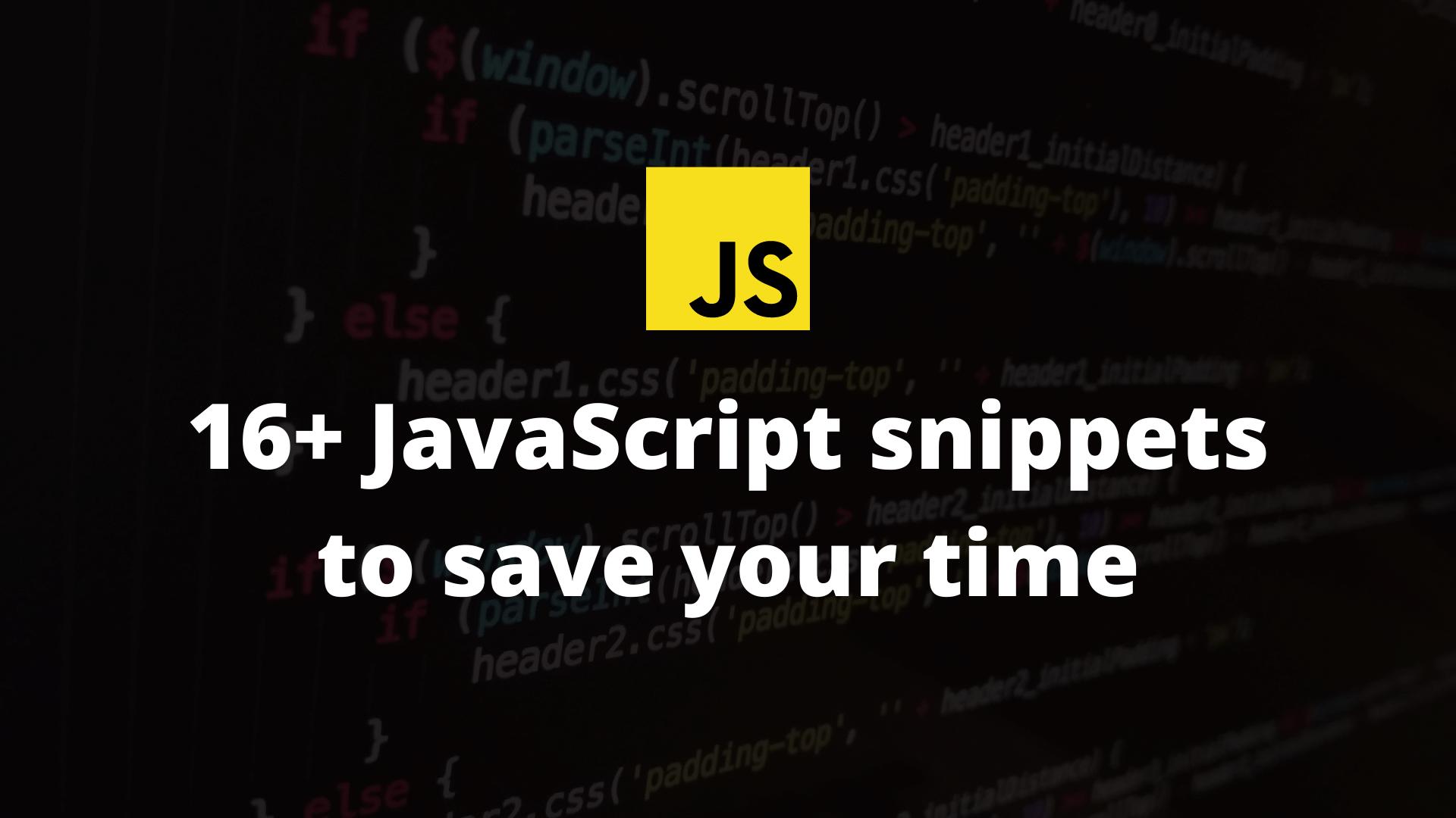 16+ JavaScript snippets to save your time