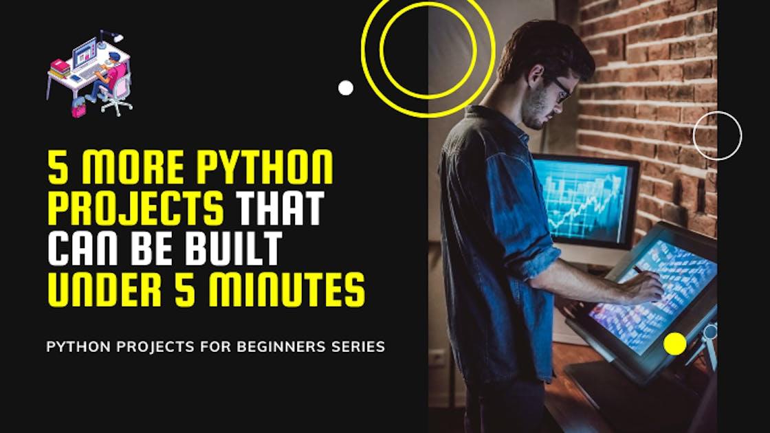 5 More Python Projects That Can Be Built in Under 5 Minutes
