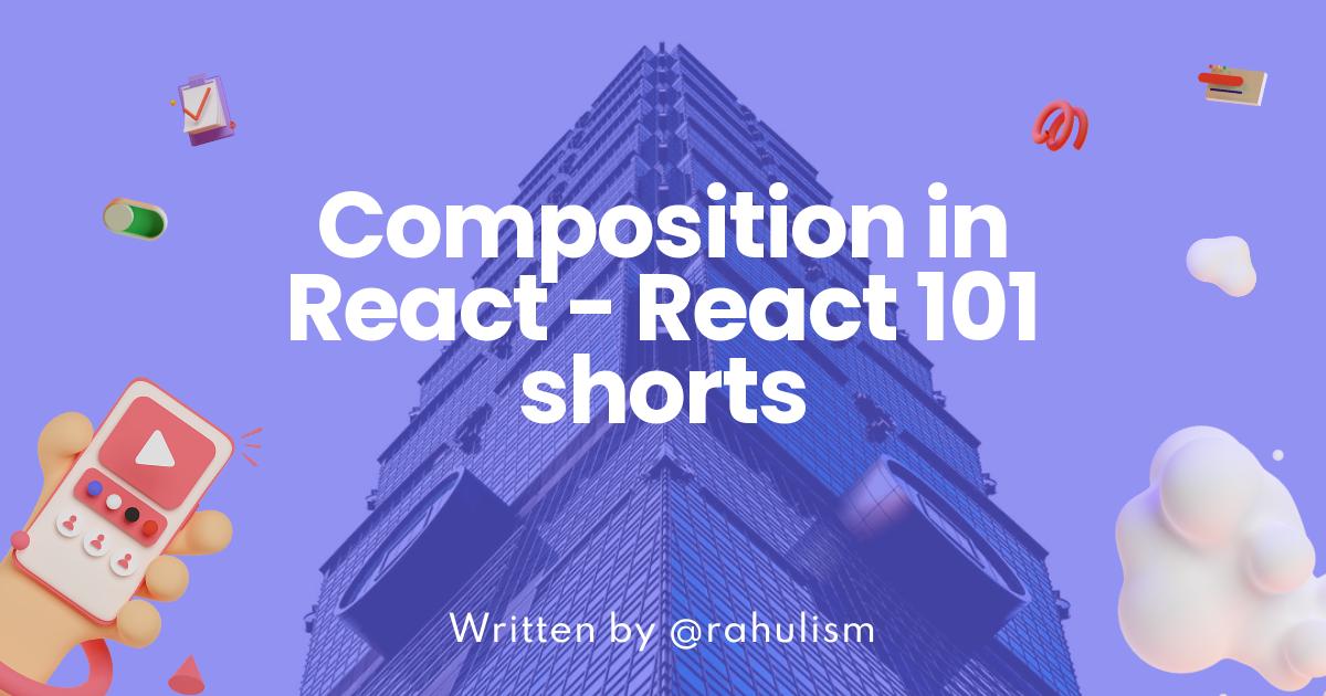 Composition in React - React 101 shorts (NEW)