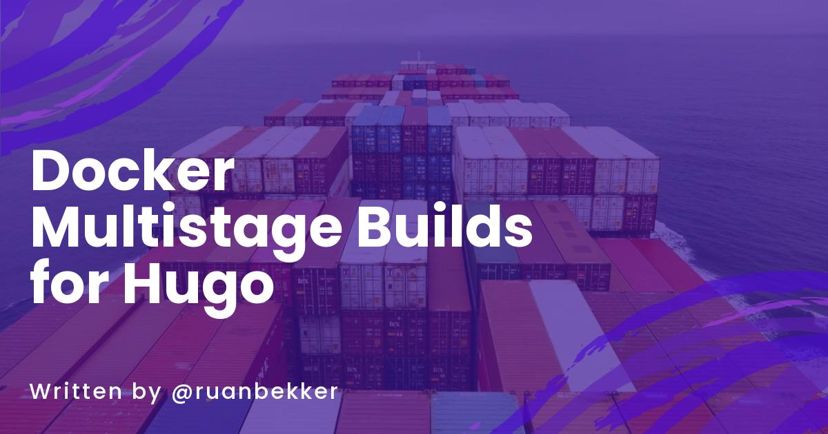 Docker Multistage Builds for Hugo