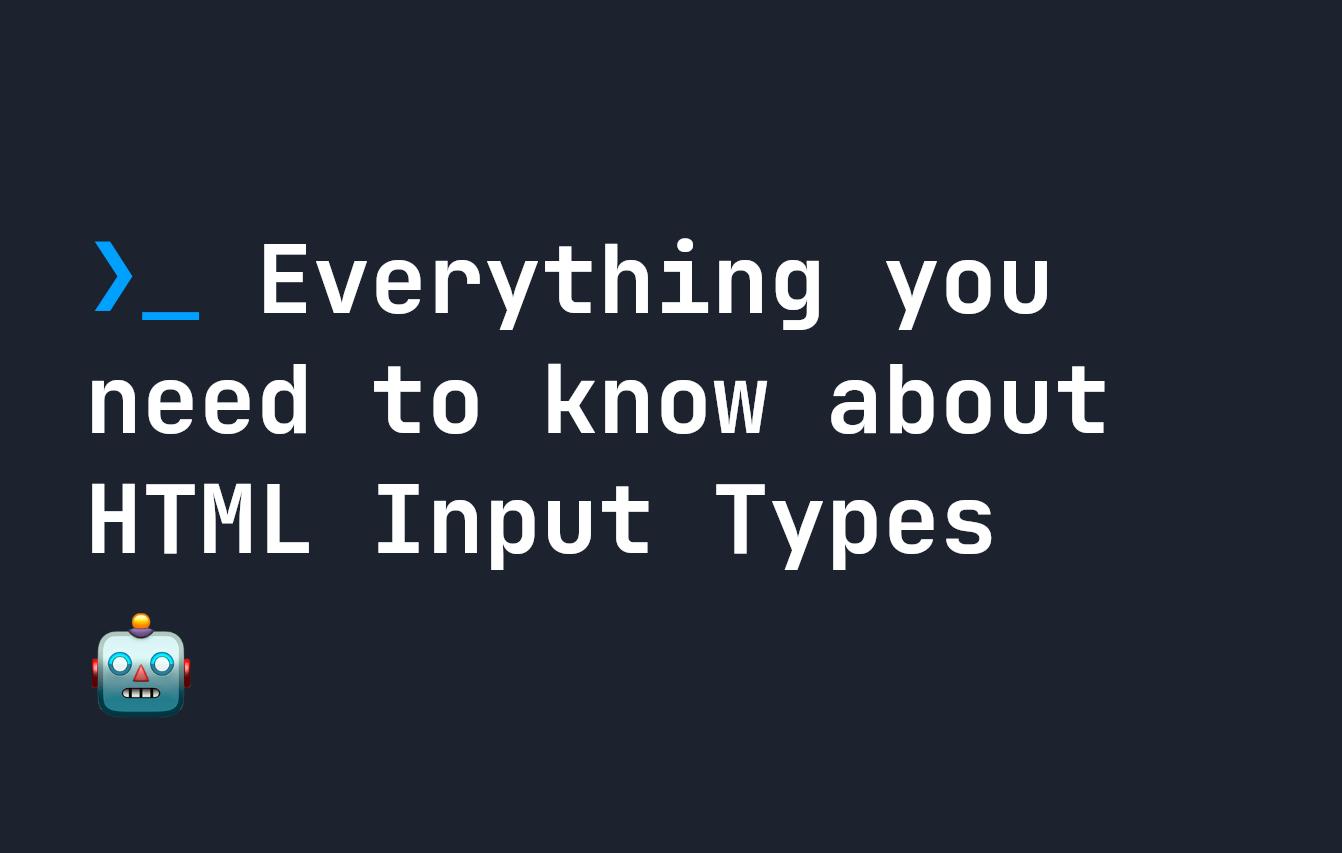 Everything you'll ever need to know about HTML Input Types