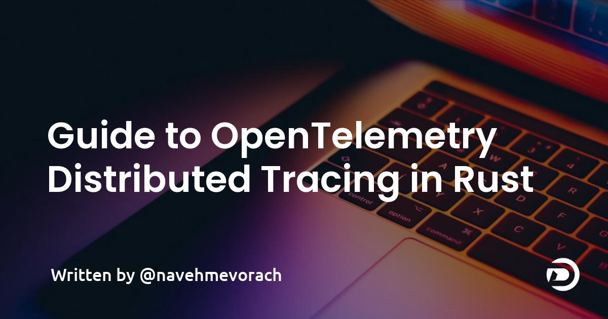 Guide to OpenTelemetry Distributed Tracing in Rust