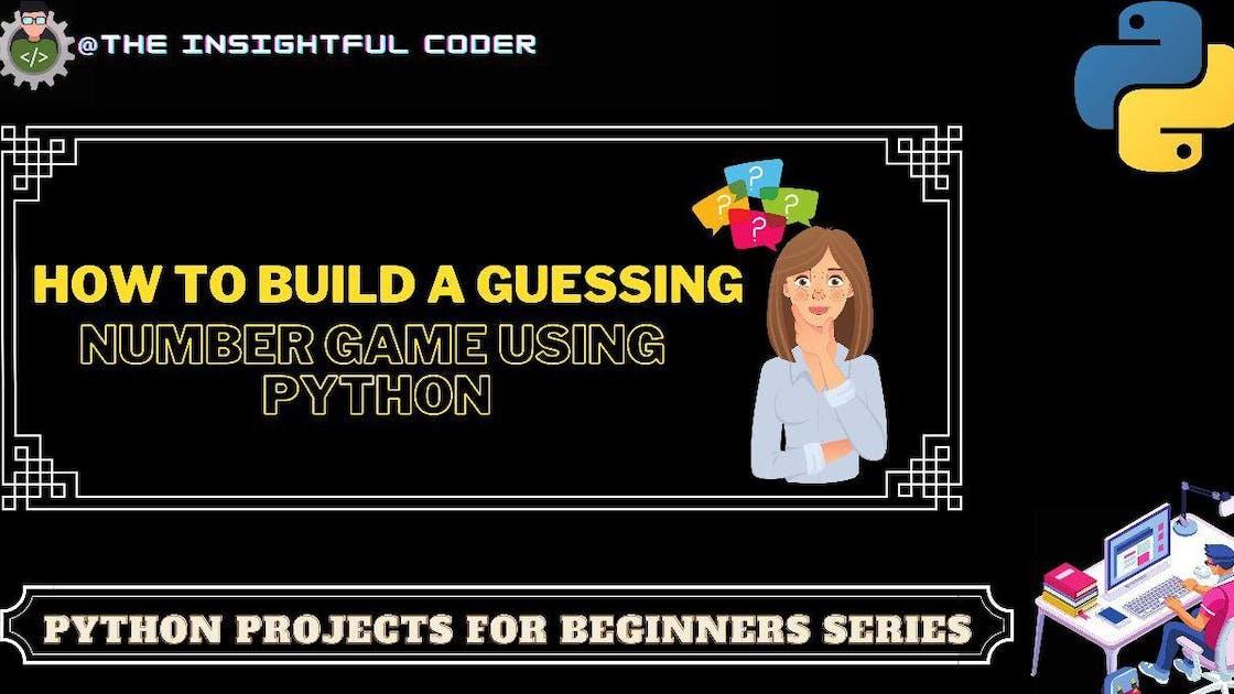 How to Build a Guessing Number Game Using Python