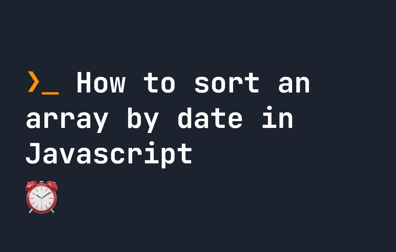 How to sort an array by date in Javascript