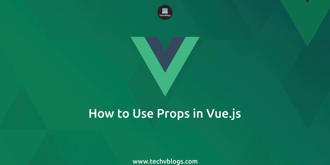 How to Use Props in Vue.js