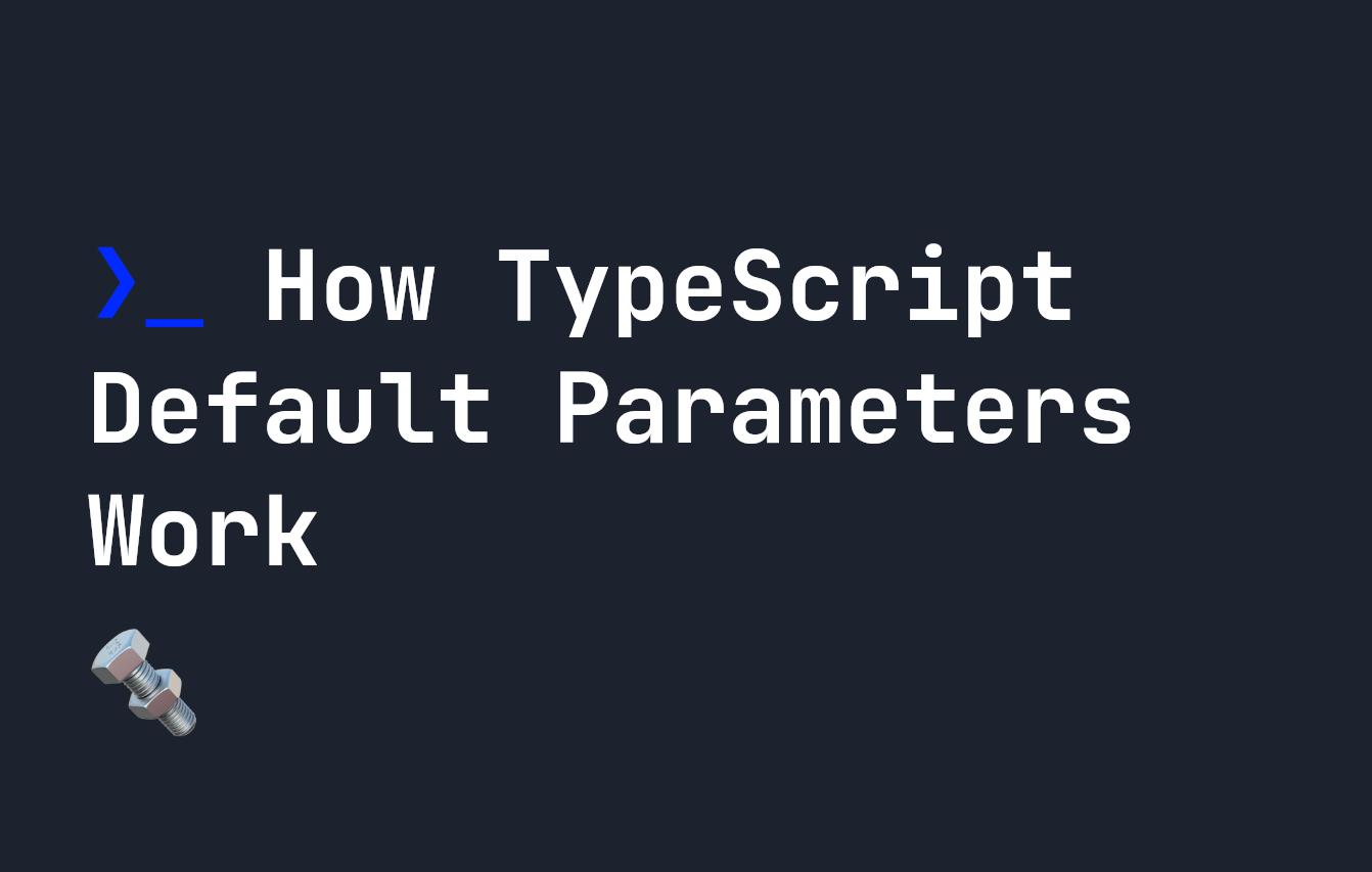 How TypeScript Default Parameters Work
