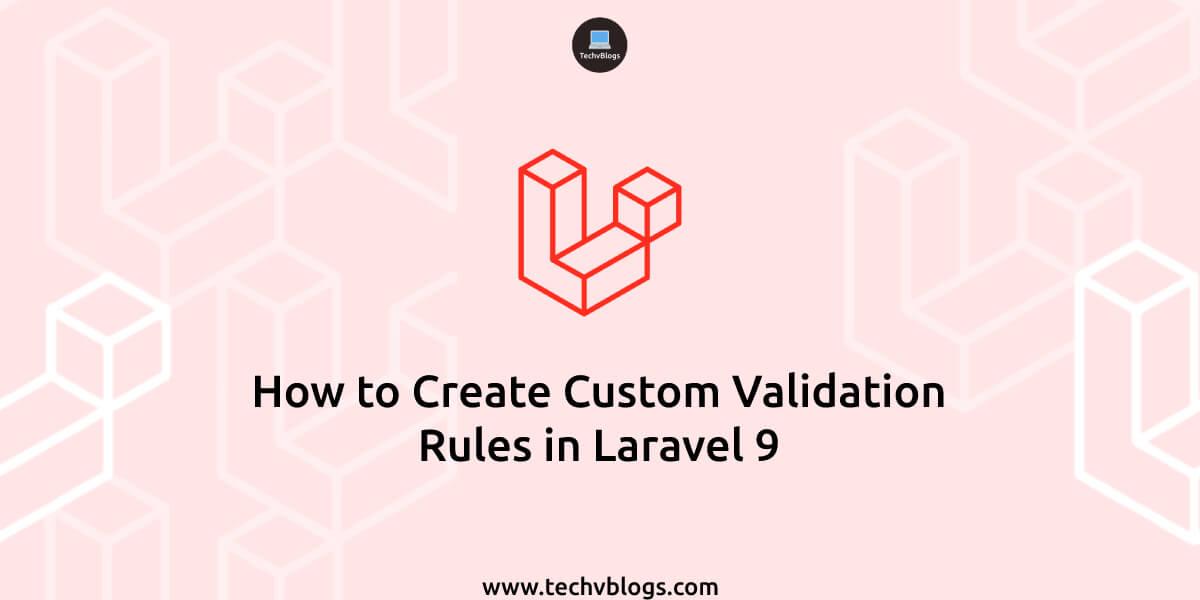How to Create Custom Validation Rules in Laravel 9