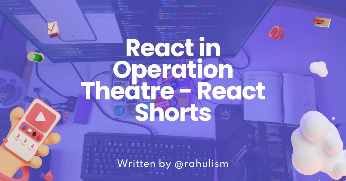 React in Operation Theatre - React Shorts