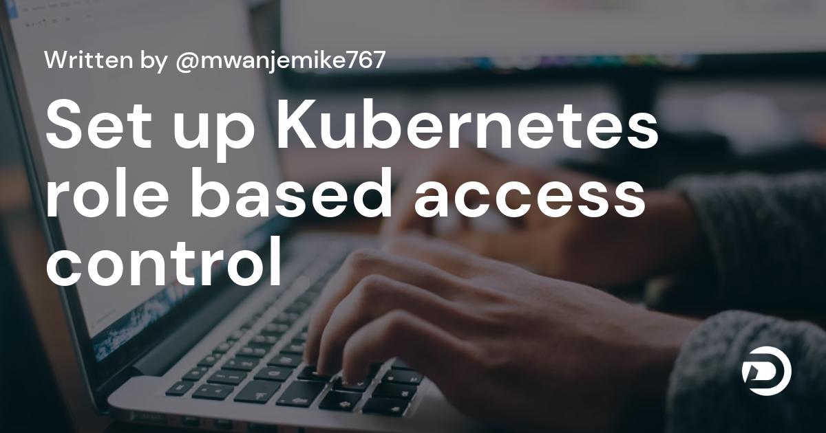Set up Kubernetes role based access control 