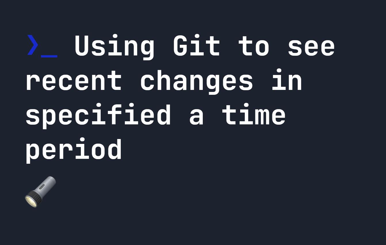 Using Git to see recent changes in specified a time period