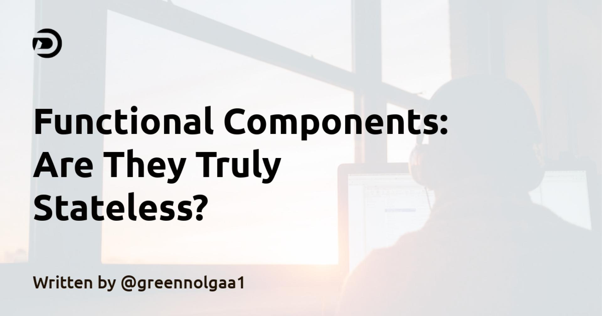 Functional Components: Are They Truly Stateless?