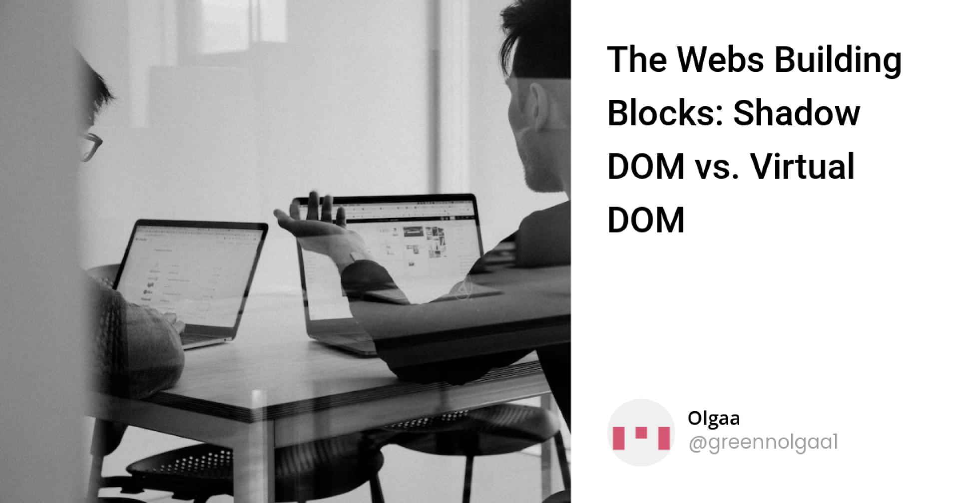 The Web's Building Blocks: Shadow DOM vs. Virtual DOM
