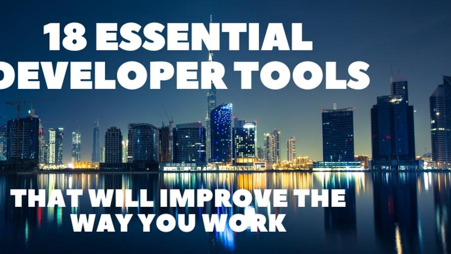 18 Essential Developer Tools that Will Improve the Way You Work 🚀🔥