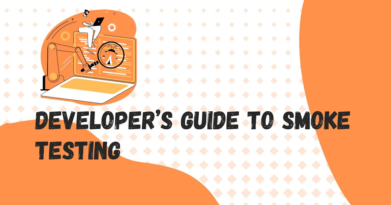 Developer's Guide to Smoke Testing: Ensuring Core Functionality