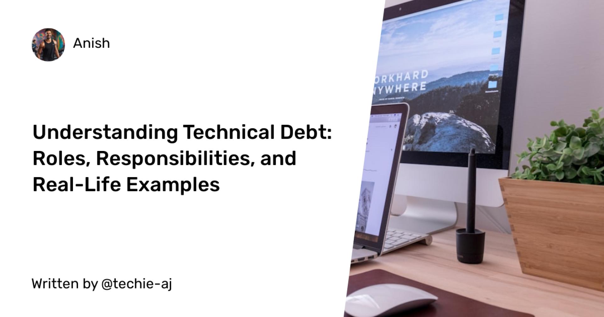 Understanding Technical Debt: Roles, Responsibilities, and Real-Life Examples