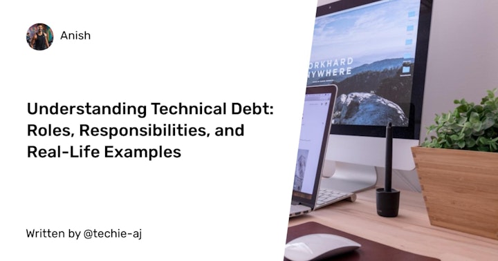 Understanding Technical Debt: Roles, Responsibilities, and Real-Life ...