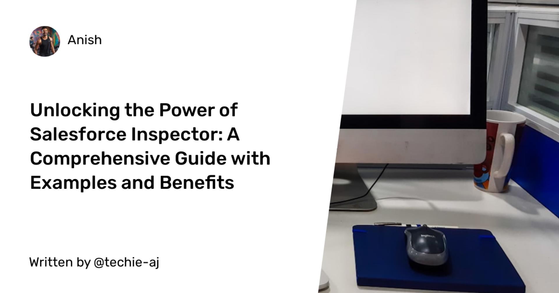 Unlocking the Power of Salesforce Inspector: A Comprehensive Guide with Examples and Benefits