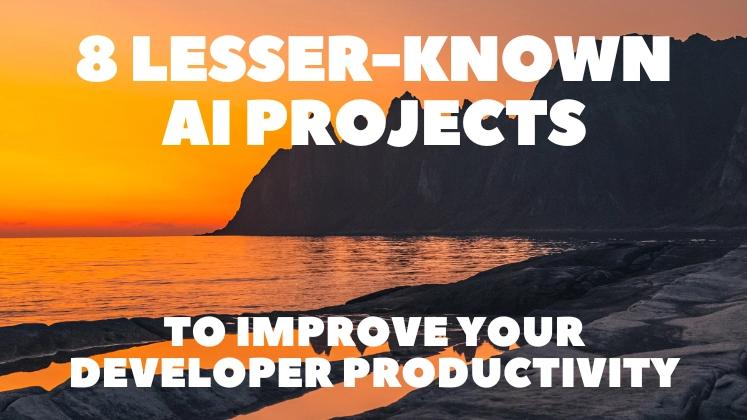 8 Lesser-Known AI Projects to Improve Your Developer Productivity ⚡️🔥