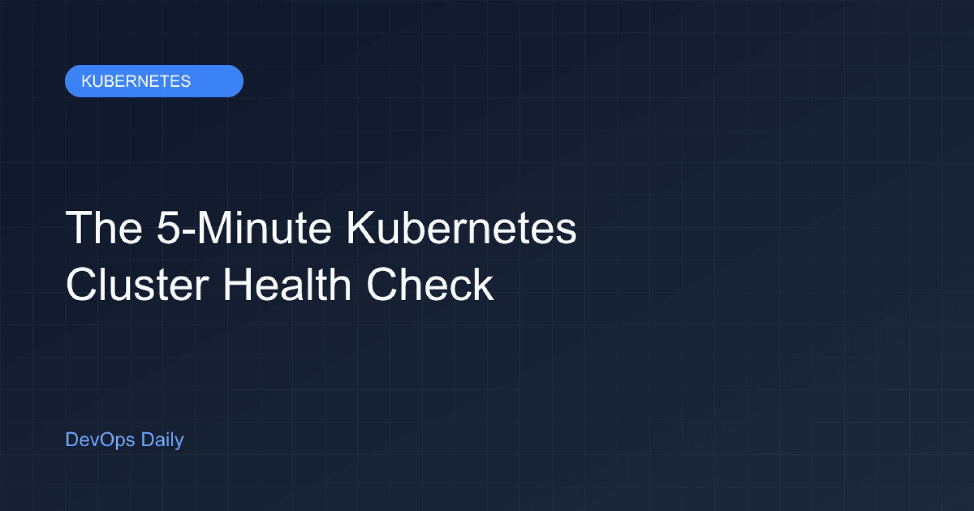 The 5-Minute Kubernetes Cluster Health Check
