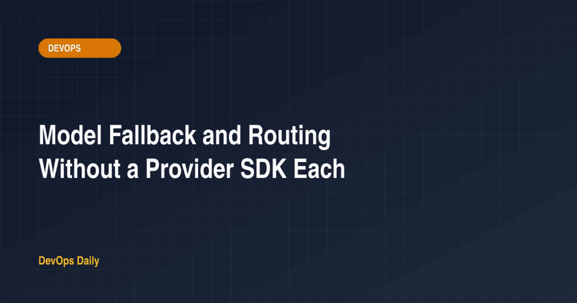 Model Fallback and Routing Without a Provider SDK Each