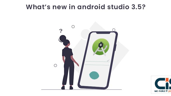 What’s New In Android Studio 3.5?