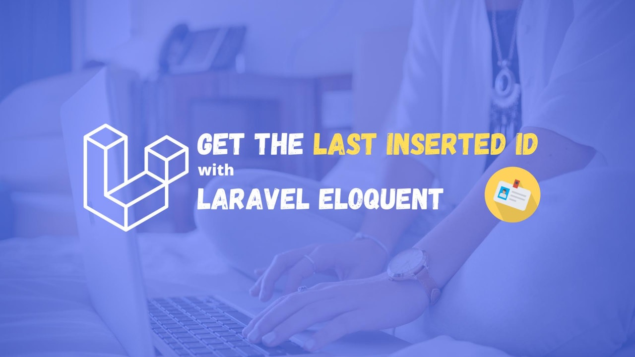 How to Get the Last Inserted Id Using Laravel Eloquent?