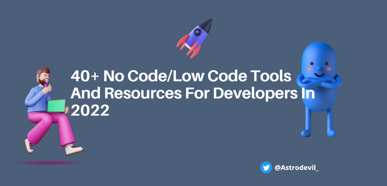40+ No Code/Low Code Tools And Resources For Developers In 2022