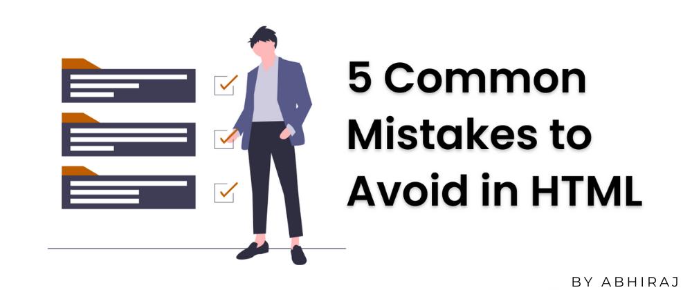 5 Common HTML Mistakes you should avoid.