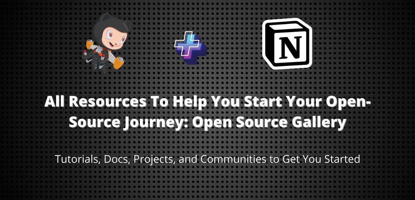 All Resources To Help You Start Your Open-Source Journey: Open Source Gallery
