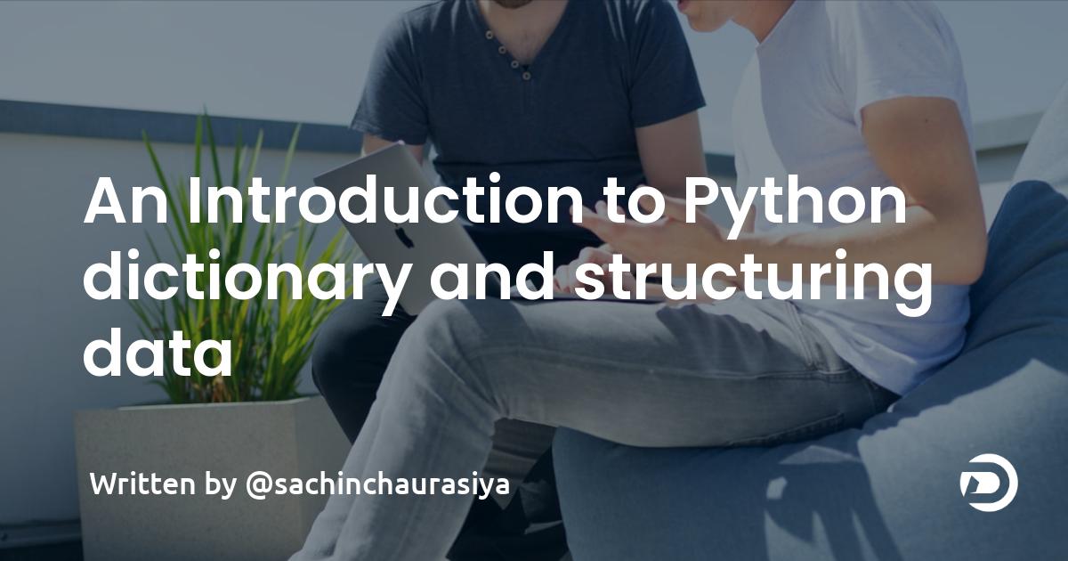 An Introduction to Python dictionary and structuring data