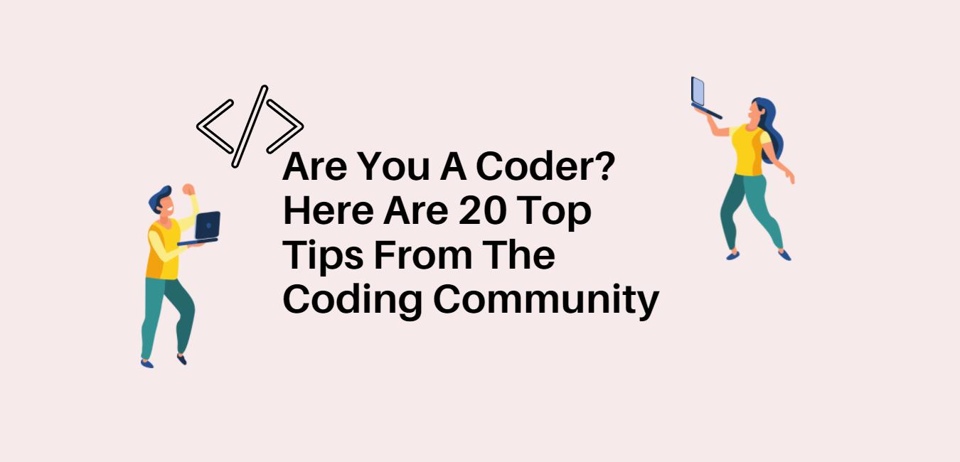 Are You A Coder? Here Are 20 Top Tips From The Coding Community