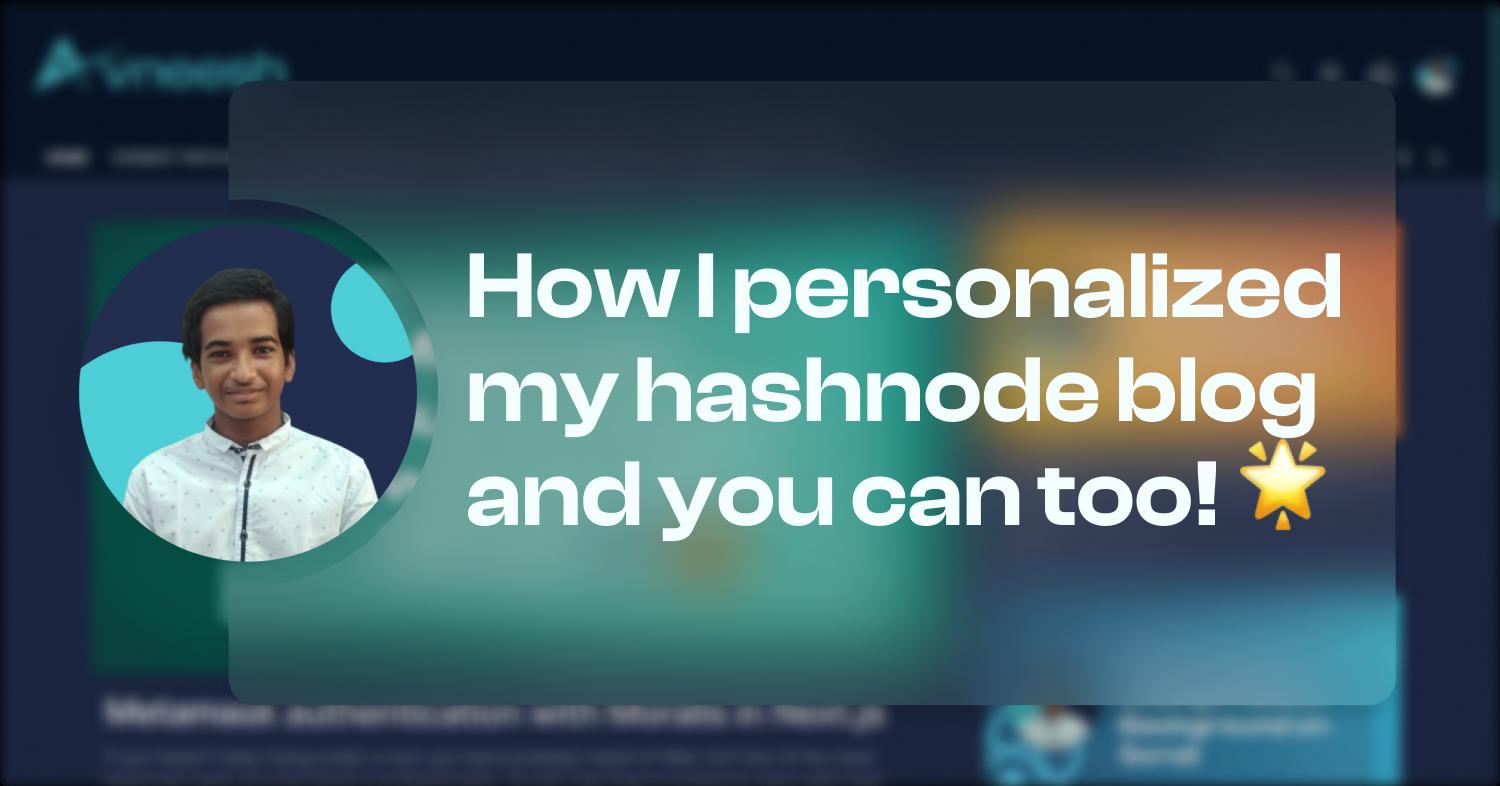 How I personalized my Hashnode blog and you can too! 🌟