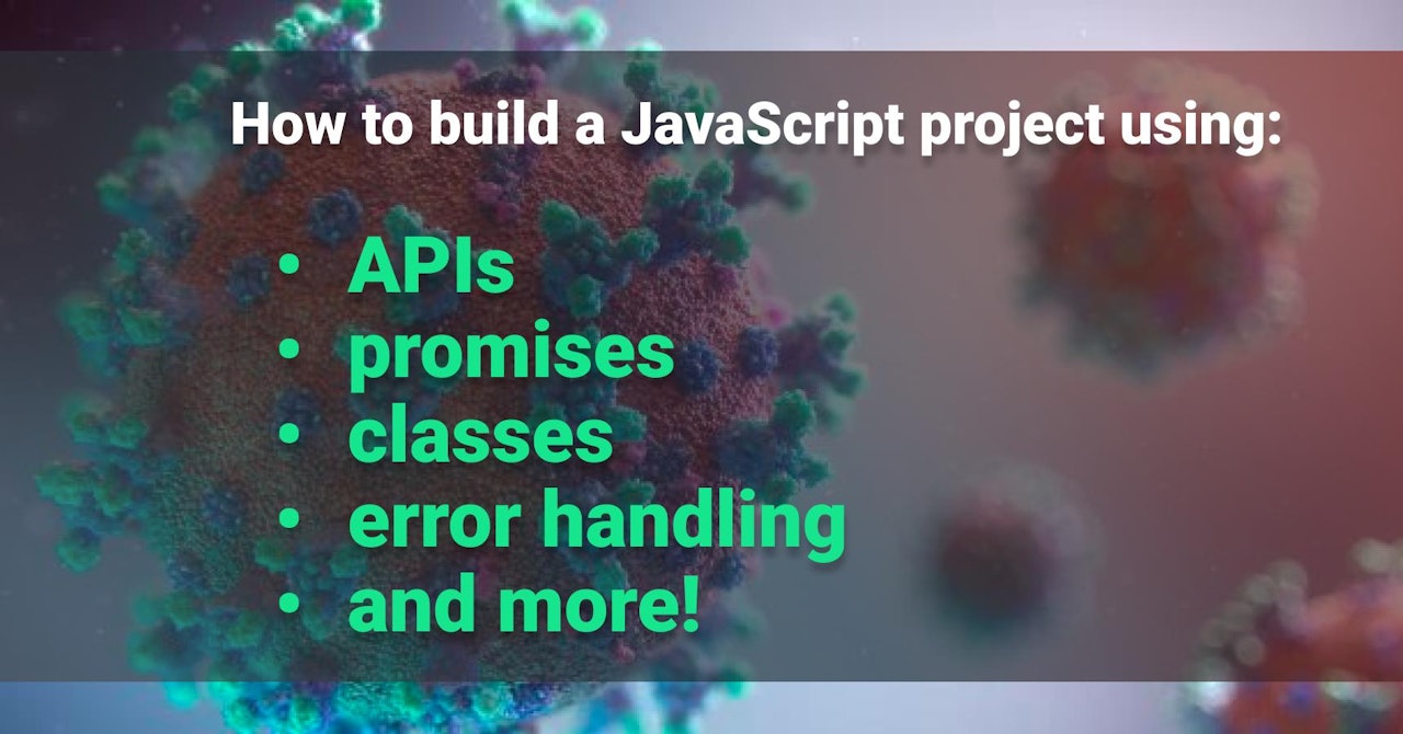 How to build a JavaScript project using APIs, promises, classes, error handling, and more!