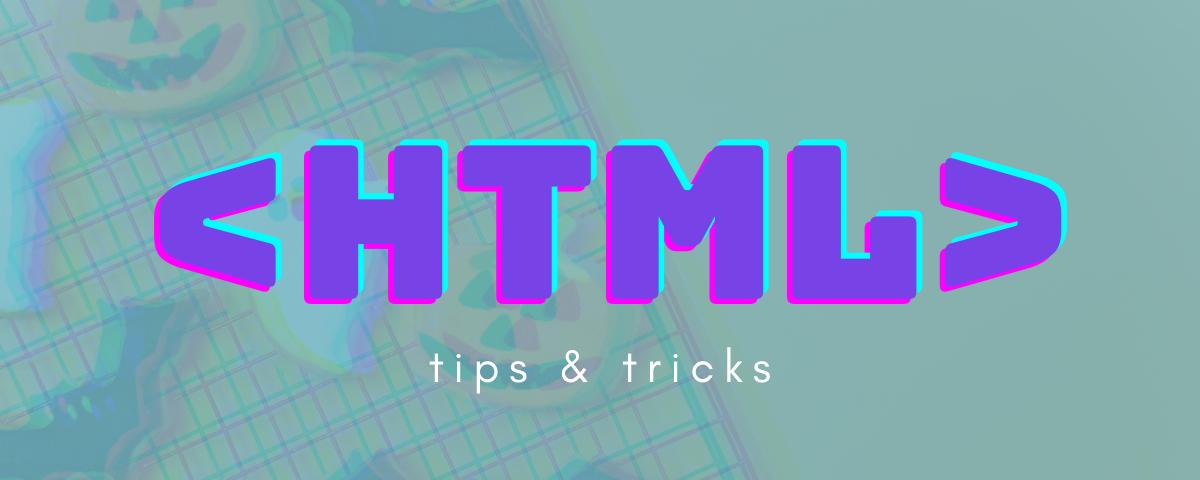 HTML Tips & Tricks 1/2
