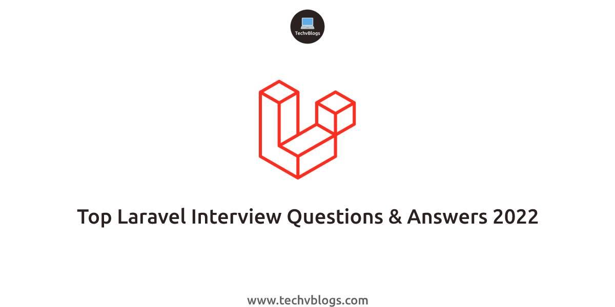 Top Laravel Interview Questions & Answers 2022