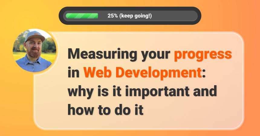 Measuring your progress in Web Development: why is it important and how to do it