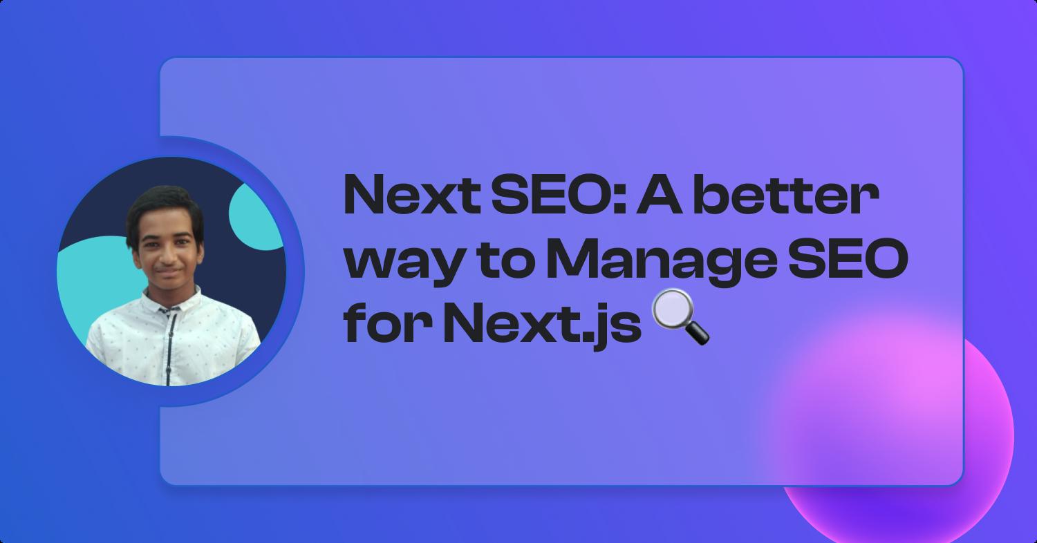 Next SEO: A better way to Manage SEO for Next.js 🔍
