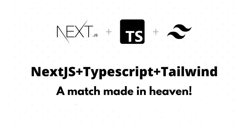 NextJS+Typescript and Tailwind: A match made in heaven
