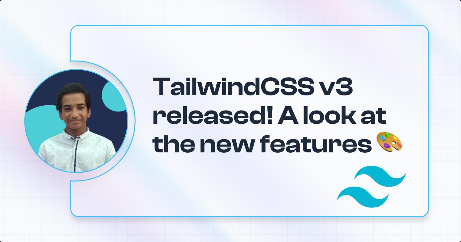 TailwindCSS v3 released! A look at the new features 🎨