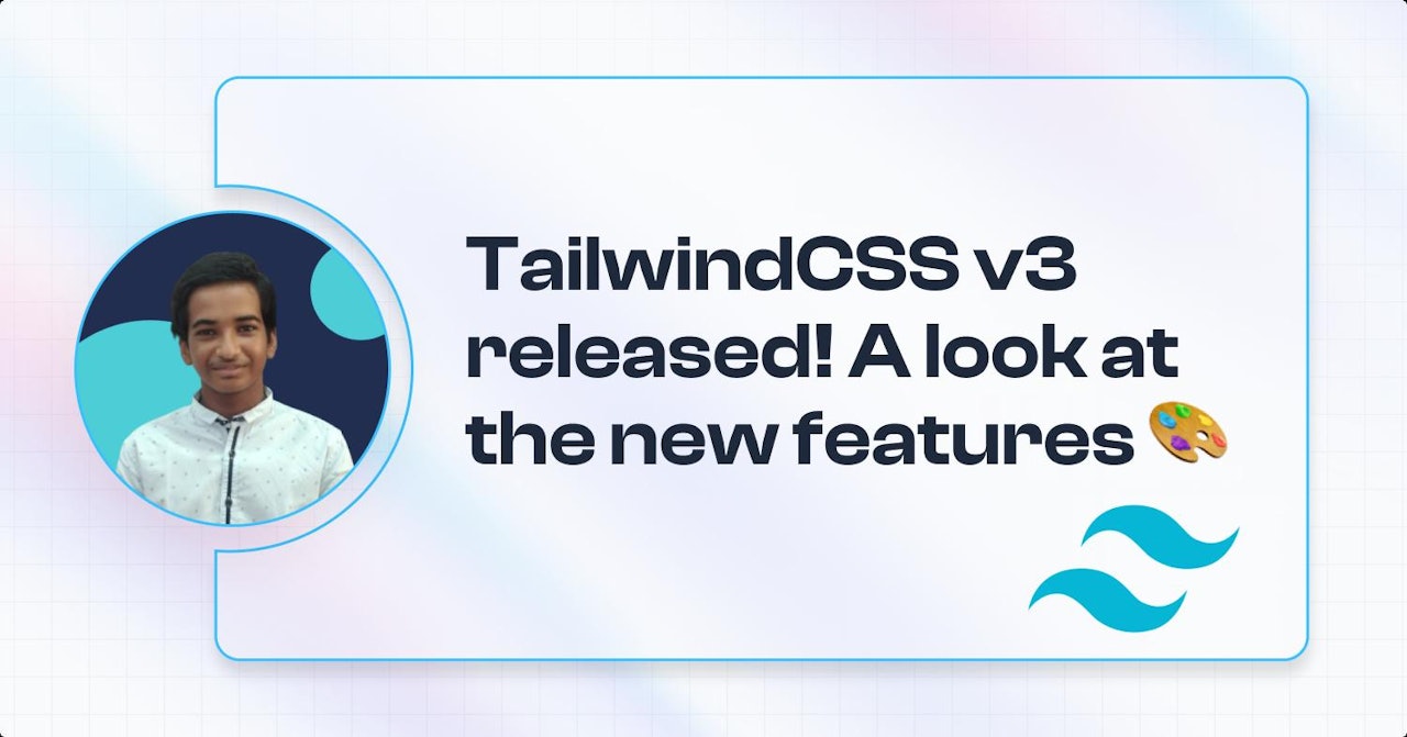 TailwindCSS v3 released! A look at the new features 🎨