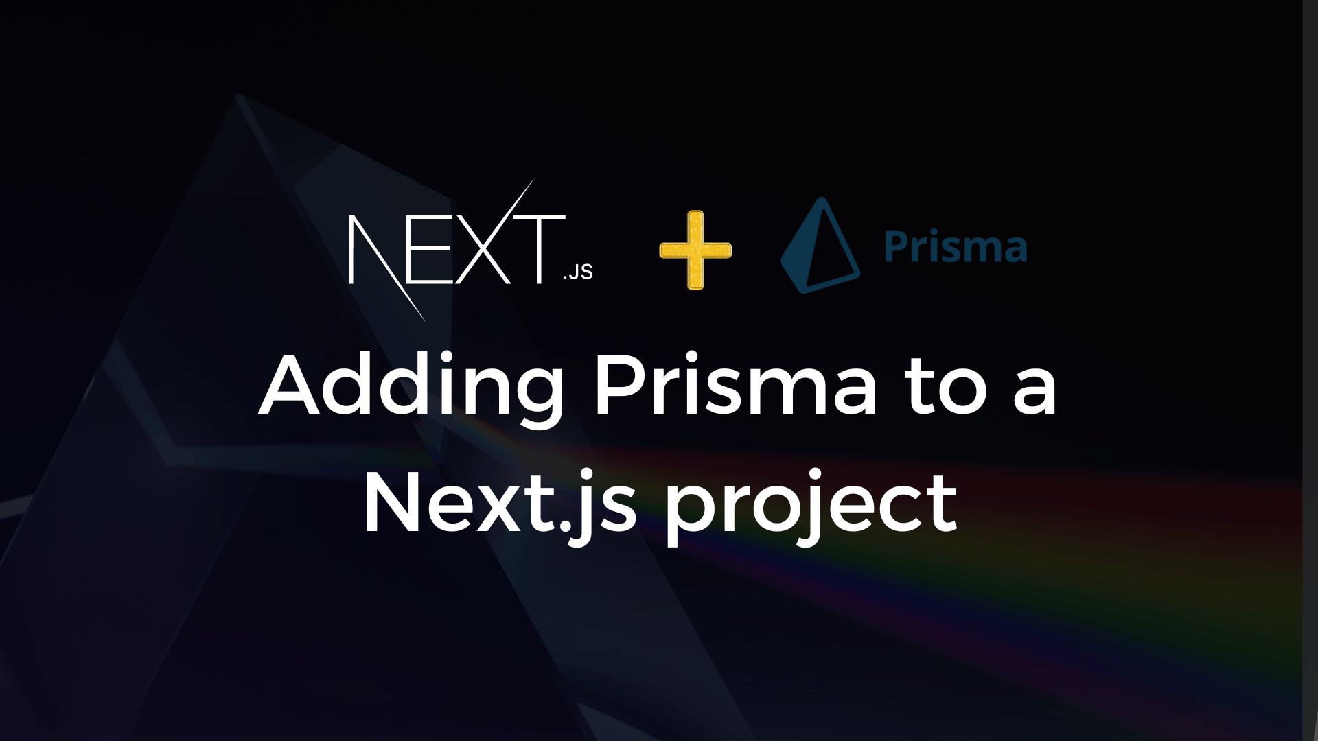 How to add Prisma to a Next.js project