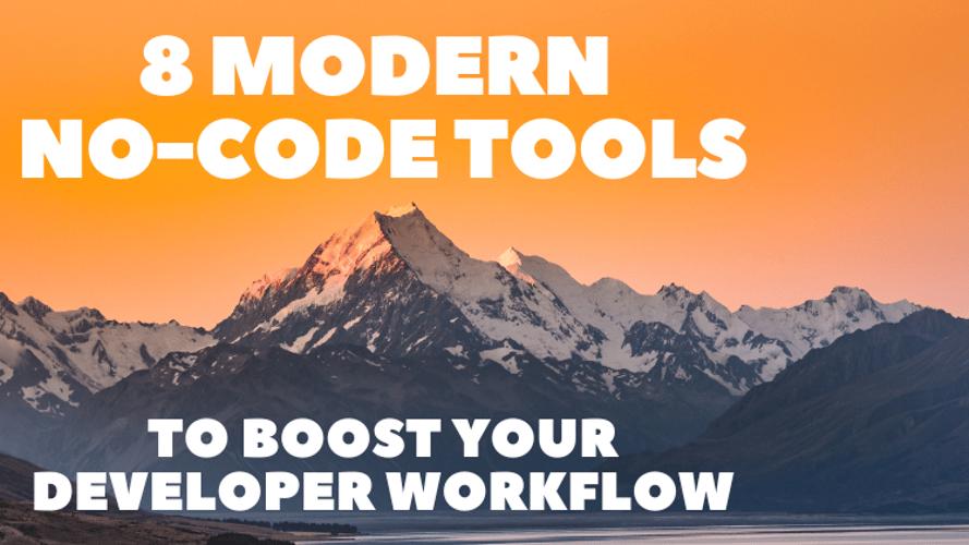 8 Modern No-code Tools to Boost Your Developer Workflow 🧑‍💻🚀