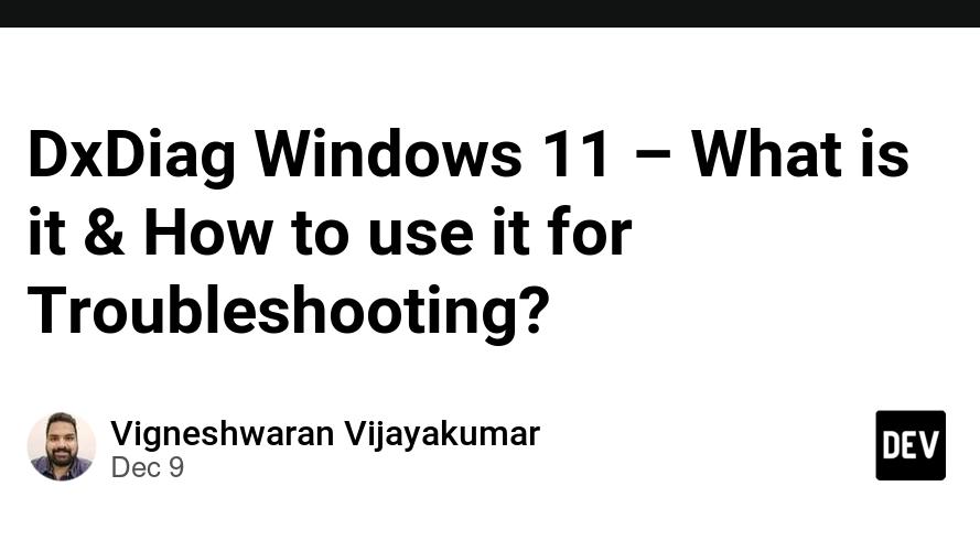 DxDiag Windows 11 – What is it & How to use it for Troubleshooting?