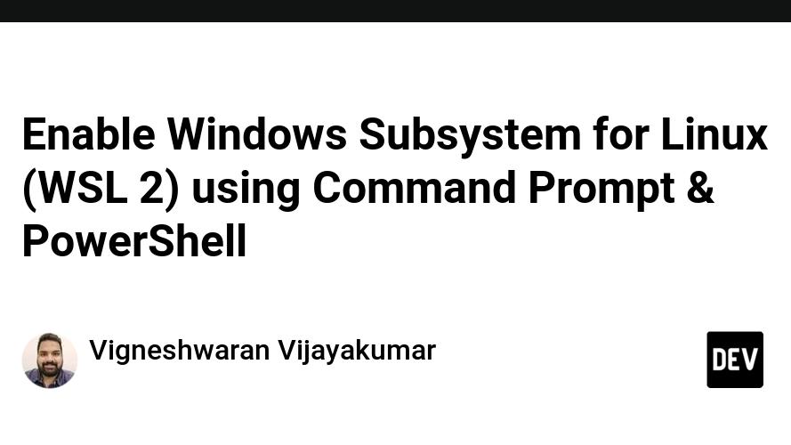 Enable Windows Subsystem for Linux (WSL 2) using Command Prompt & PowerShell