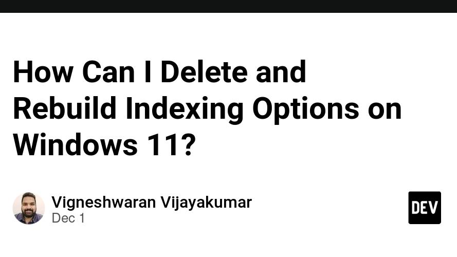 How Can I Delete and Rebuild Indexing Options on Windows 11?