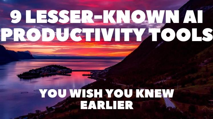 9 Lesser-Known AI Productivity Tools You Wish You Knew Earlier 🔥⚡️